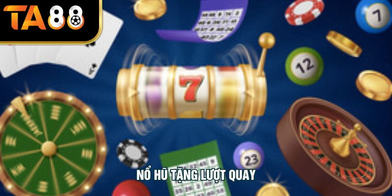 Nổ Hũ Tặng Lượt Quay - Bí Kíp Săn Thưởng Siêu Đỉnh