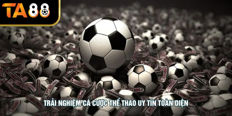 Trải nghiệm cá cược thể thao uy tín toàn diện