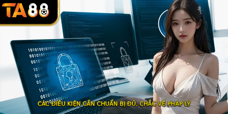 Các điều kiện cần chuẩn bị đủ, chắc về pháp lý
