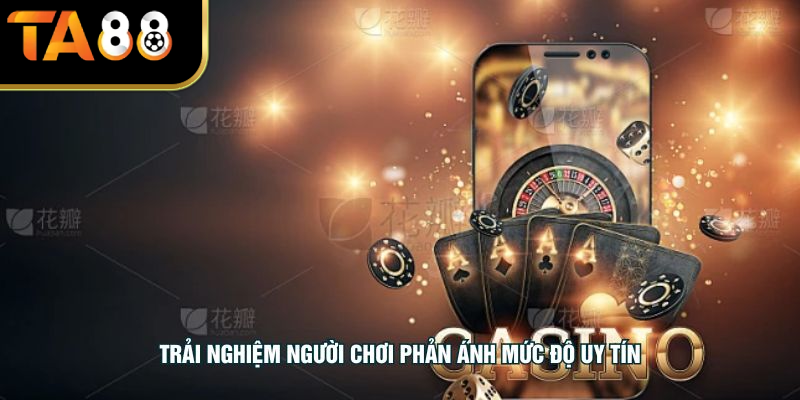 Trải nghiệm người chơi phản ánh mức độ uy tín