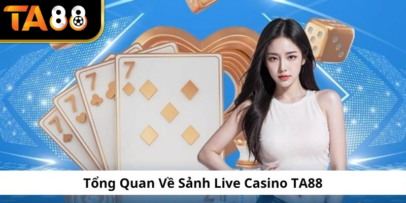 Tổng quan về sảnh Live Casino tại TA88