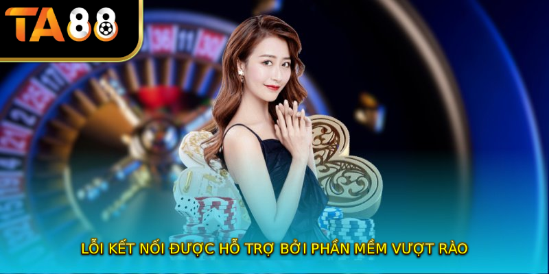 Lỗi kết nối được hỗ trợ bởi phần mềm vượt rào