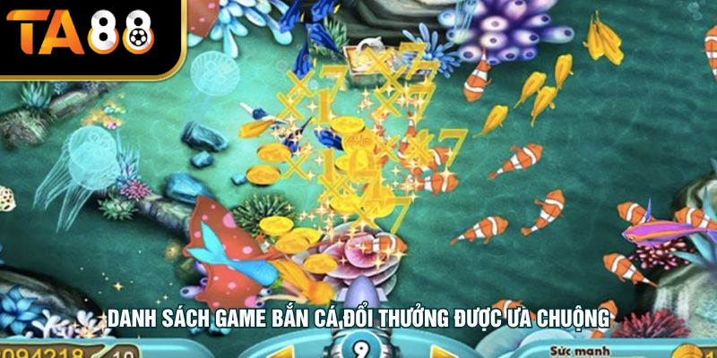 Danh sách game bắn cá đổi thưởng được ưa chuộng