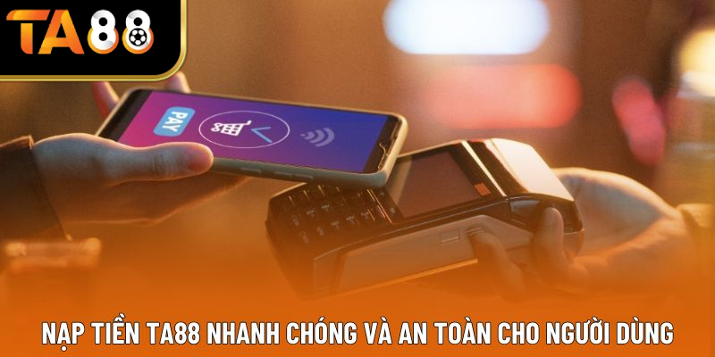 Nạp tiền nhanh chóng và an toàn cho người dùng tại nền tảng